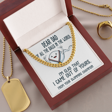 Dear Dad - Of All The Balls In The World - I'm Glad I Came Out Of Yours - Your Swimming Champion - Cuban Chain Necklace CC, DAD0000027CC