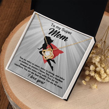 My Super Mom - Twice As Smart, Strong & Resilient As Anyone I Know - A Fearless Woman Who Never Ever Quits - You Are My Superhero, My Best Friend, My Mom - I Love You - Love Knot Necklace LN, MOM0000041LN