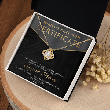 World's Best Mom Certificate - Awarded The Title Of Super Mom - Thank You For Always Bring There For Me - From Your Loving Child - Love Knot Necklace LN, MOM0000044LN