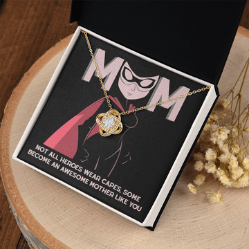 Mom - Not All Heroes Wear Capes - Some Become An Awesome Mother Like You - Love Knot Necklace LN, MOM0000042LN