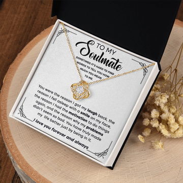 My Soulmate - Reason I Got My Laugh Back, Fell Asleep With A Smile On My Face - Truly Made My Life Better Just By Being In It - Love You Forever & Always - Love Knot Necklace LN, SMT0000122LN