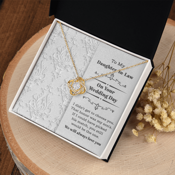 My Daughter-In-Law - On Your Wedding Day - I Didn't Get To Choose You, That Honor Was My Son's - If I Could Have Picked His Match, You Still Would Be The One - We Will Always Love You - Love Knot Necklace LN, WED0000031LN