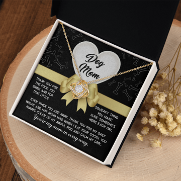 Dog Mom - Thank You For The Food You Bring & That Little Squeaky Thing - Thank You For My Daily Walks & Not Being Mean When I Eat Your Socks - You're My Mom In Every Way - Love Knot Necklace LN, MOM0000040LN