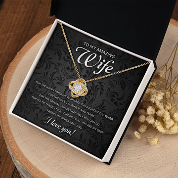 My Amazing Wife - For The Happy Times We've Shared Throughout The Years - The Love, Laughter & Tears - The Special Things That Only You Can Do - My Best Friend & Other Half - I Love You - Love Knot Necklace LN, WIF0000032LN