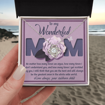 My Wonderful Mom - You Are The Best & Will Always Be The Greatest Mom In The Whole Wide World - Love Always, Your Stubborn Child - Love Knot Necklace LN, MOM0000059LN