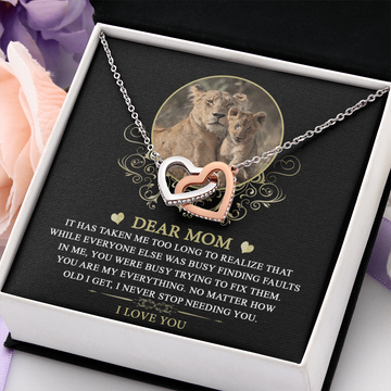 Dear Mom - You Are My Everything - No Matter How Old I Get, I Never Stop Needing You - I Love You - Interlocking Hearts Necklace IH, MOM0000056IH