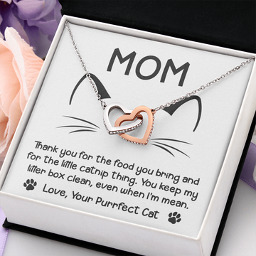 Mom - Thank You For The Food You Bring & For The Little Catnip Thing - You Keep My Litter Box Clean, Even When I'm Mean - Love, Your Purrfect Cat - Interlocking Hearts Necklace IH, MOM0000039IH