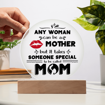 Any Woman Can Be A Mother - But It Takes Someone Special To Be Called Mom - Acrylic Circle Plaque ACP, MOM0000065ACP