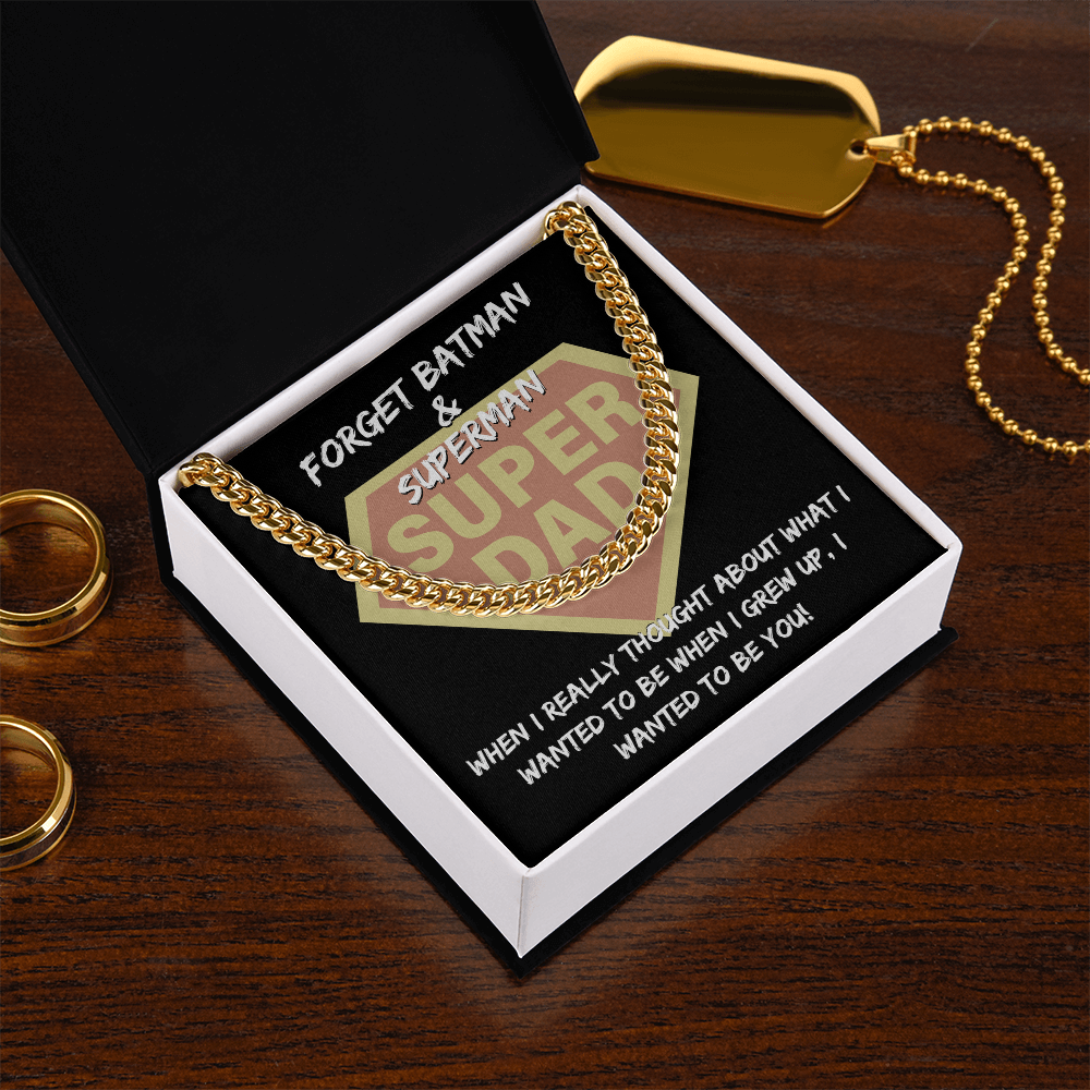 Super Dad - Forget Batman & Superman - When I Really Thought About What I Wanted To Be When I Grew Up, I Wanted To Be You - Cuban Chain Necklace CC, DAD0000046CC
