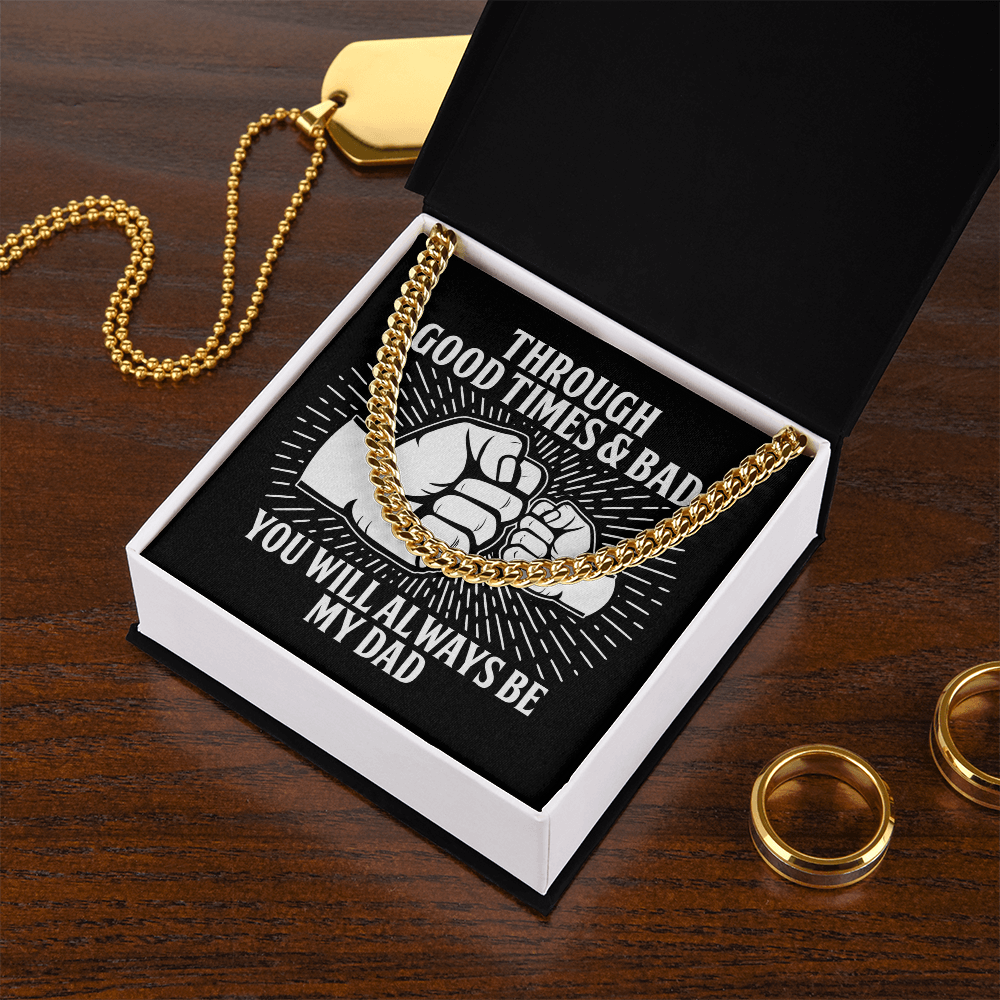 Through The Good Times & Bad - You Will Always Be My Dad - Cuban Chain Necklace CC, DAD0000007CC