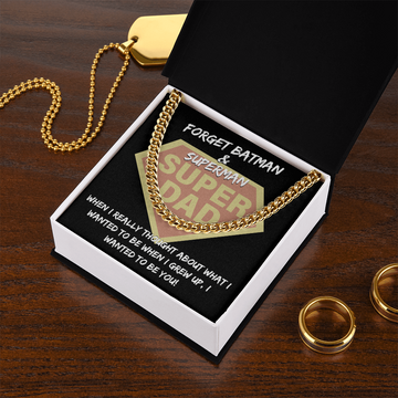 Super Dad - Forget Batman & Superman - When I Really Thought About What I Wanted To Be When I Grew Up, I Wanted To Be You - Cuban Chain Necklace CC, DAD0000046CC