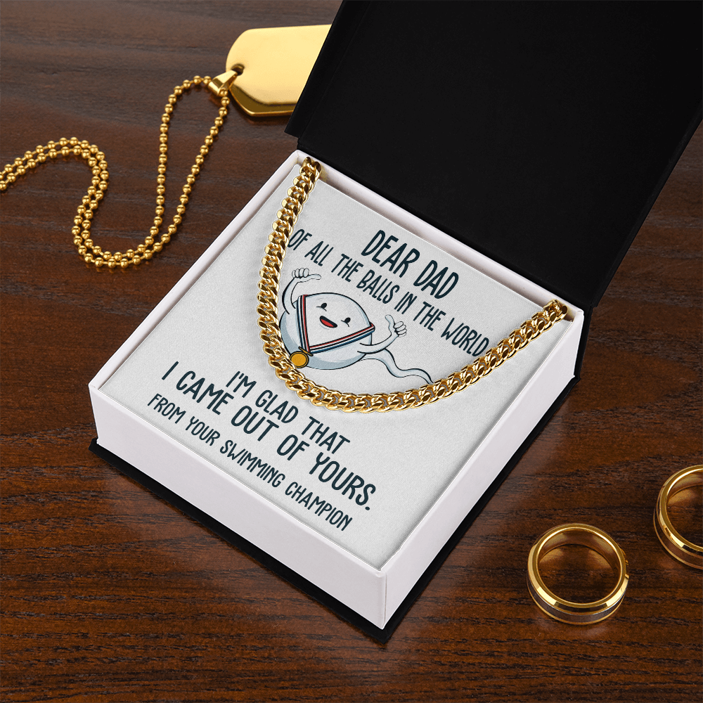 Dear Dad - Of All The Balls In The World - I'm Glad I Came Out Of Yours - Your Swimming Champion - Cuban Chain Necklace CC, DAD0000027CC