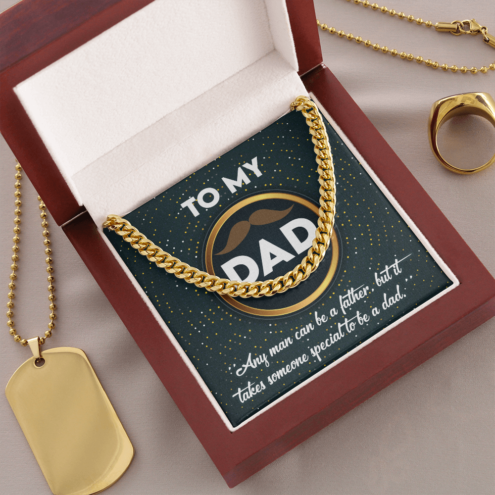 To My Dad - Any Man Can Be A Father - But It Takes Someone Special To Be A Dad - Cuban Chain Necklace CC, DAD0000006CC