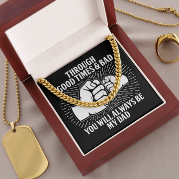 Through The Good Times & Bad - You Will Always Be My Dad - Cuban Chain Necklace CC, DAD0000007CC