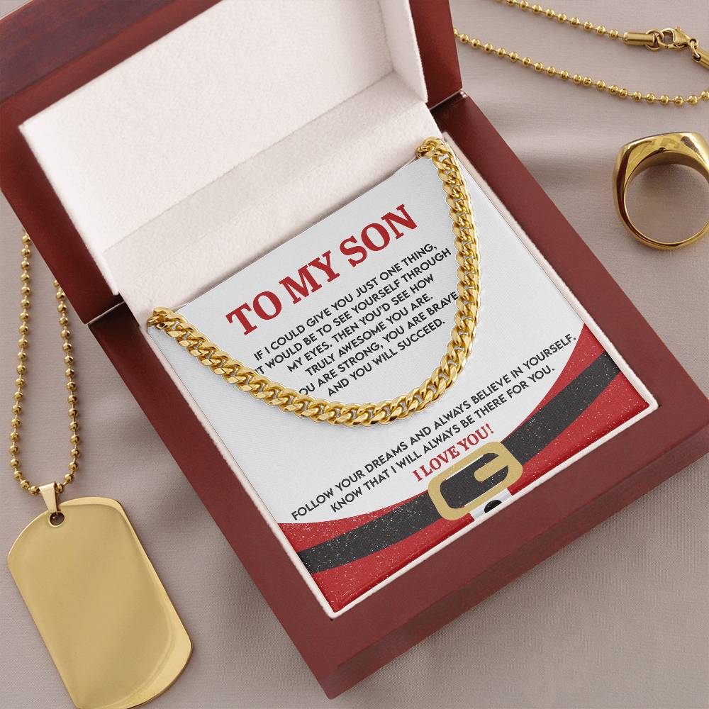 My Son - See Yourself Through My Eyes - Truly Awesome - You Are Strong - You Are Brave - Follow Your Dreams And Always Believe In Yourself - I Will Always Be There For You - I Love You - Cuban Chain Necklace CC, SON0000002CC