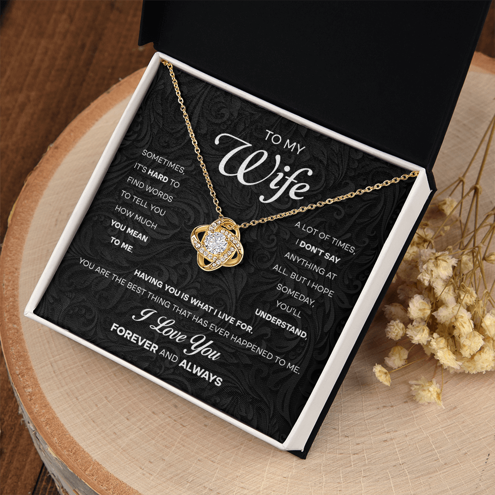 My Wife - It's Hard To Find Words To Tell You How Much You Mean To Me - Hope Someday You'll Understand - Having You Is What I Live For - You Are The Best Thing That Has Ever Happened To Me - I Love You Forever & Always - Love Knot Necklace LN WIF0000037LN