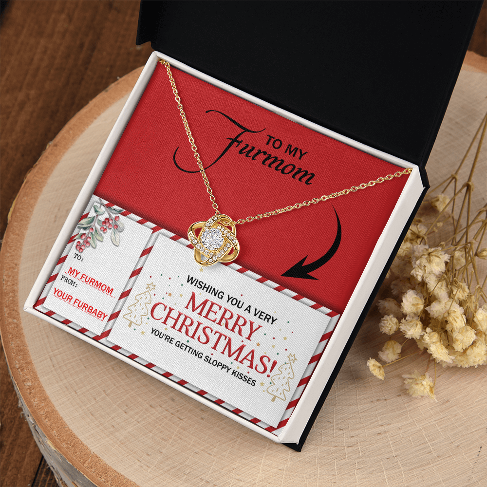 Furmom - Wishing You A Merry Christmas - You're Getting Sloppy Kisses - Your Furbaby - Love Knot Necklace LN, MOM0000074LN