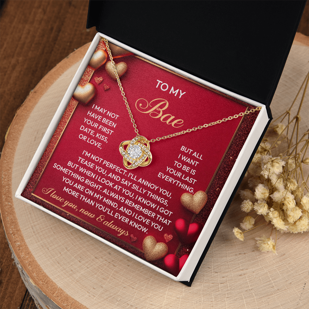 My Bae - I May Not Have Been Your First Date, Kiss Or Love - All I Want Is To Be Your Last Everything - You Are On My Mind - I Love You More Than You'll Ever Know - Love Knot Necklace LN, SMT0000031LN