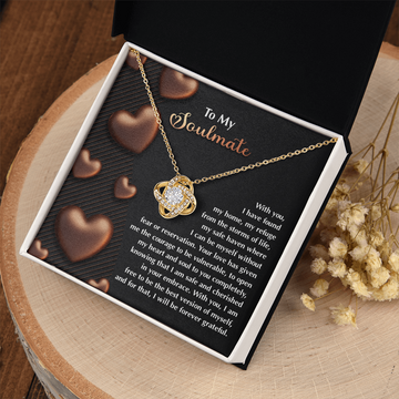My Soulmate - Found My Home, My Refuge, My Safe Haven - Be Myself Without Fear Or Reservation - Courage To Be Vulnerable, Open My Heart And Sould, Knowing I Am Safe In Your Embrace - Love Knot Necklace LN, SMT0000047LN