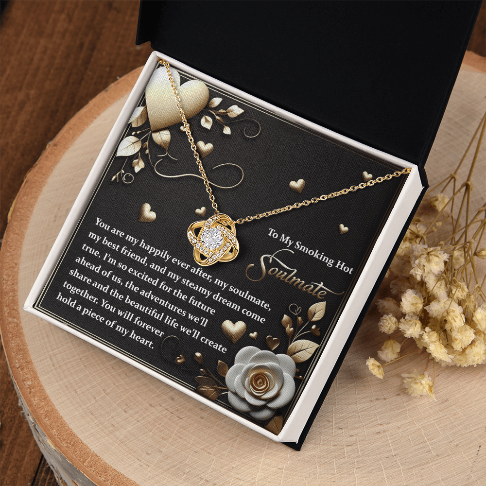 My Smoking Hot Soulmate - You Are My Happily Ever After, My Soulmate, My Best Friend, My Steamy Dream Come True - So Excited For The Future - Adventures We'll Share - Beautiful Life We'll Create - Love Knot Necklace LN, SMT0000037LN
