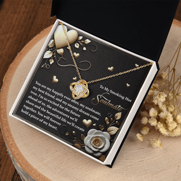 My Smoking Hot Soulmate - You Are My Happily Ever After, My Soulmate, My Best Friend, My Steamy Dream Come True - So Excited For The Future - Adventures We'll Share - Beautiful Life We'll Create - Love Knot Necklace LN, SMT0000037LN