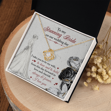 My Stunning Bride - On Our Wedding Day - Take You To Be My Wife, To Have & To Hold - Love & Cherish, Always & Forever - I Love You - Love Knot Necklace LN, WED0000025LN