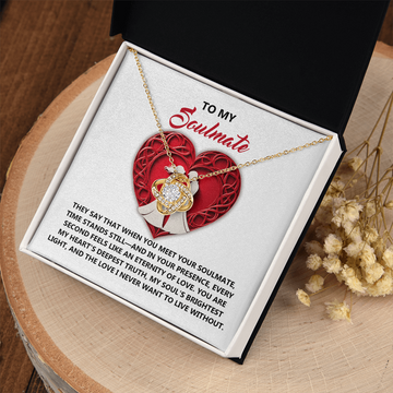 My Soulmate - In Your Presence Every Second Feels Like An Eternity - My Heart's Deepest Truth - Soul's Brightest Light And Love I Never Want To Live Without - Love Knot Necklace LN, SMT0000063LN