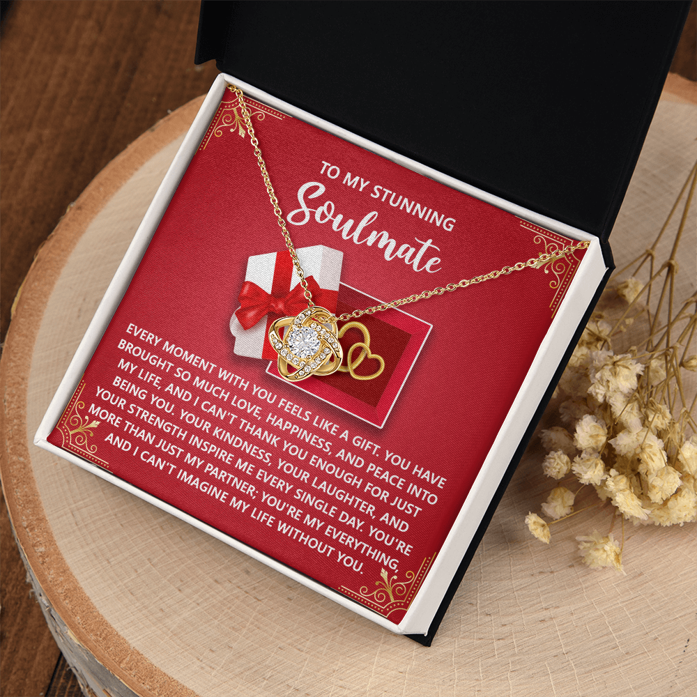 My Stunning Soulmate - Every Moment With You Feels Like A Gift - Brought So Much Love, Happiness And Peace Into My Life - You're My Everything - Love Knot Necklace LN, SMT0000075LN