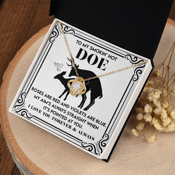 My Smokin' Hot Doe - Roses Are Red, Violets Are Blue - My Aim Is Always Straight, When It's Pointed At You - I Love You Forever And Always - Love Knot Necklace LN, SMT0000104LN