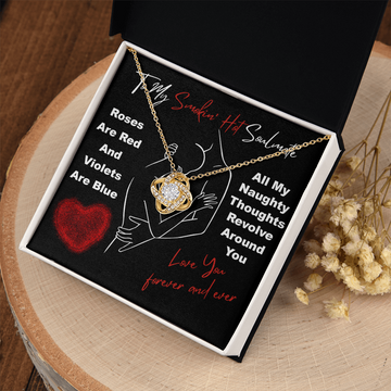 My Smokin' Hot Soulmate - Roses Are Red, Violets Are Blue - All My Naughty Thoughts Revolve Around You - Love You Forever And Ever - Love Knot Necklace LN, SMT0000044LN