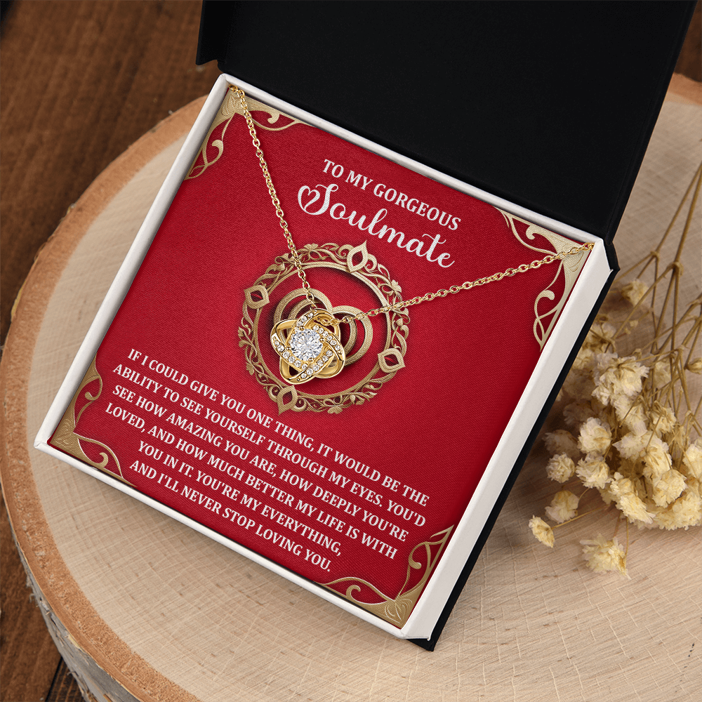 My Gorgeous Soulmate - How Amazing You Are - Deeply You're Loved - You're My Everything And I'll Never Stop Loving You - Love Knot Necklace LN, SMT0000083LN