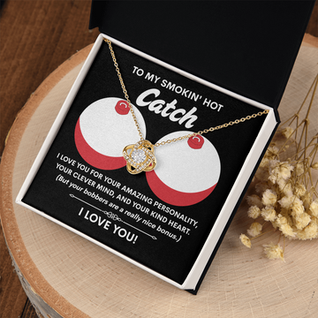 My Smokin' Hot Catch - Love You For Your Amazing Personality - Your Clever Mind And Your Kind Heart - But Your Bobbers Are A Really Nice Bonus - I Love You - Love Knot Necklace LN, SMT0000029LN