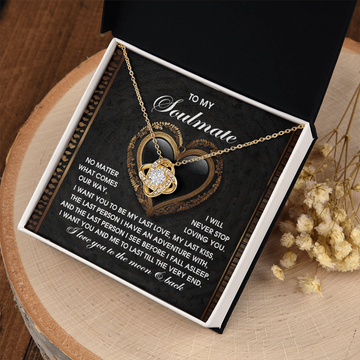 My Soulmate - Never Stop Loving You - Want You To Be My Last Love, My Last Kiss, The Last Person I Have An Adventure With - The Last Person I See Before I Fall Asleep - Love You To The Moon & Back - Love Knot Necklace LN, SMT0000040LN