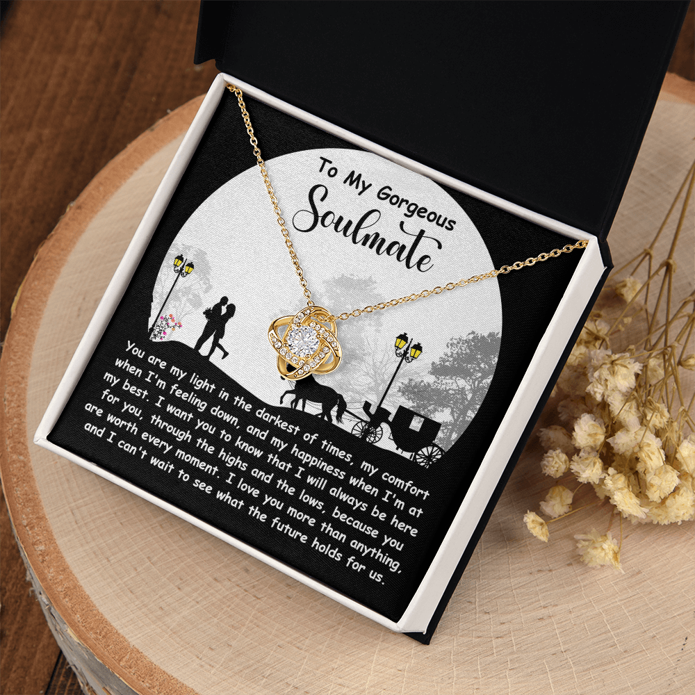 My Gorgeous Soulmate - My Light In The Darkest Of Times - My Comfort When I'm Feeling Down - Always Be Here For You - Worth Every Moment - Love Knot Necklace LN, SMT0000070LN