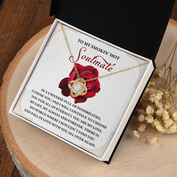 My Smokin' Hot Soulmate - I Chose You And I Will Continue To Choose You For All Of Eternity - My Love, My Life, My Always And Forever - Fall In Love With You All Over Again - Love Knot Necklace LN, SMT0000081LN