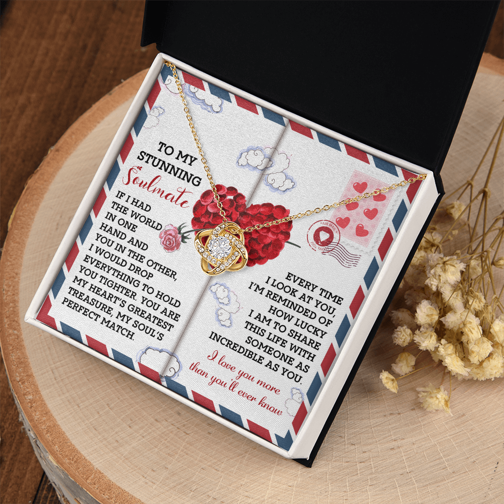 My Stunning Soulmate - Hold You Tighter - My Soul's Perfect Match - How Lucky I Am To Share This Life With Someone As Incredible As You - Love You More Than You'll Ever Know - Love Knot Necklace LN, SMT0000082LN