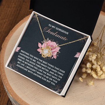 My Gorgeous Soulmate - Meeting You Was The Best Thing That Ever Happened To Me - You Make The Hard Times Easier - The Good Times Better - Best Days Of My Life - Love Knot Necklace LN, SMT0000046LN