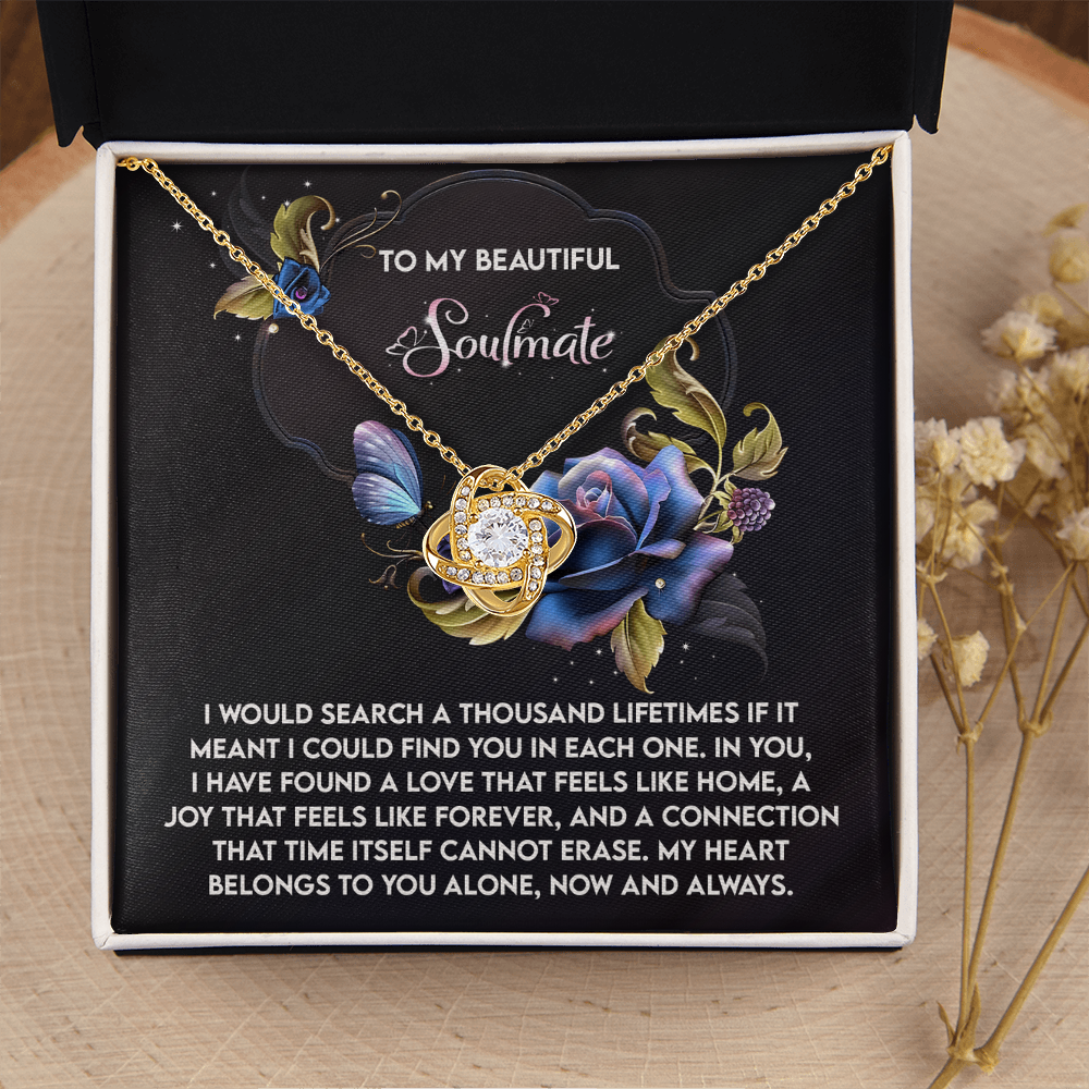 My Beautiful Soulmate - Search A Thousand Lifetimes If I Could Find You In Each One - Love That Feels Like Home - Joy That Feels Like Forever - My Heart Belongs To You - Love Knot Necklace LN, SMT0000076LN