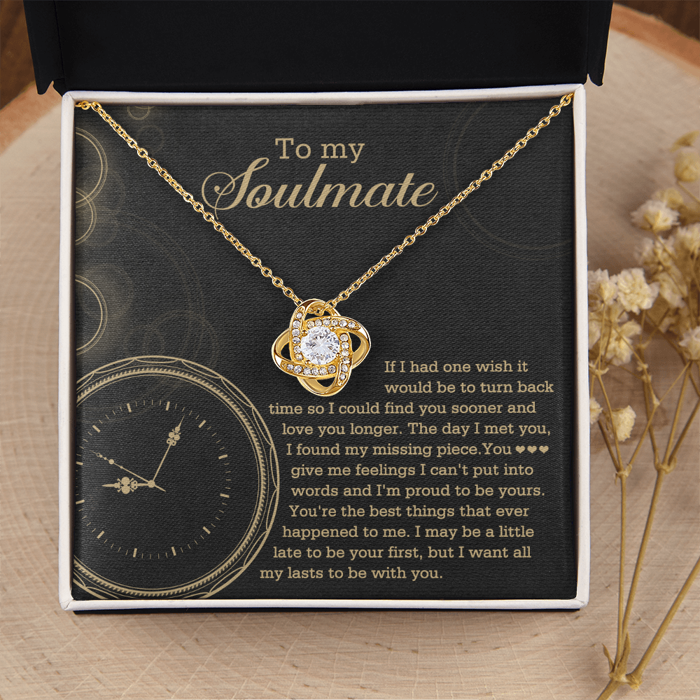 My Soulmate - Turn Back Time, So I Could Find You Sooner & Love You Longer - Found My Missing Piece - Proud To Be Yours - Best Thing That Ever Happened To Me - Want All My Lasts To Be With You - Love Knot Necklace LN, SMT0000123LN
