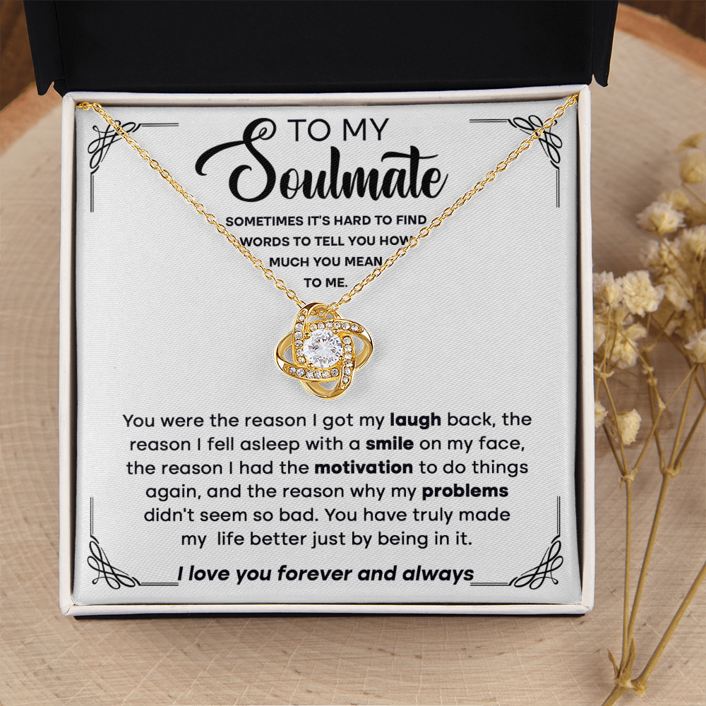 My Soulmate - Reason I Got My Laugh Back, Fell Asleep With A Smile On My Face - Truly Made My Life Better Just By Being In It - Love You Forever & Always - Love Knot Necklace LN, SMT0000122LN