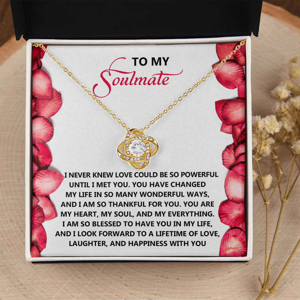 My Soulmate - Never Knew Love Could Be So Powerful Until I Met You - Changed My Life In So Many Wonderful Ways - You're My Heart, My Soul And My Everything - Love Knot Necklace LN, SMT0000109LN