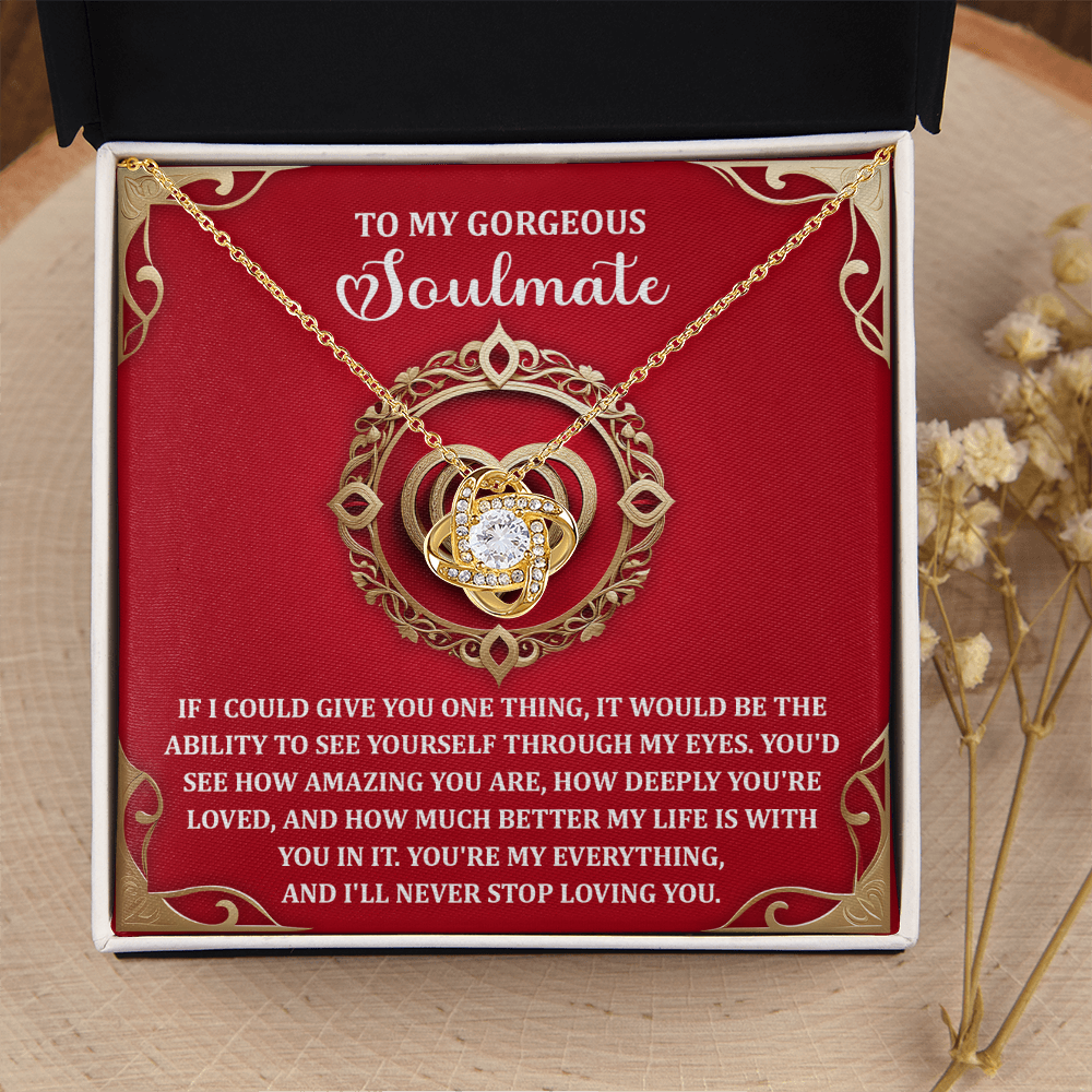My Gorgeous Soulmate - How Amazing You Are - Deeply You're Loved - You're My Everything And I'll Never Stop Loving You - Love Knot Necklace LN, SMT0000083LN
