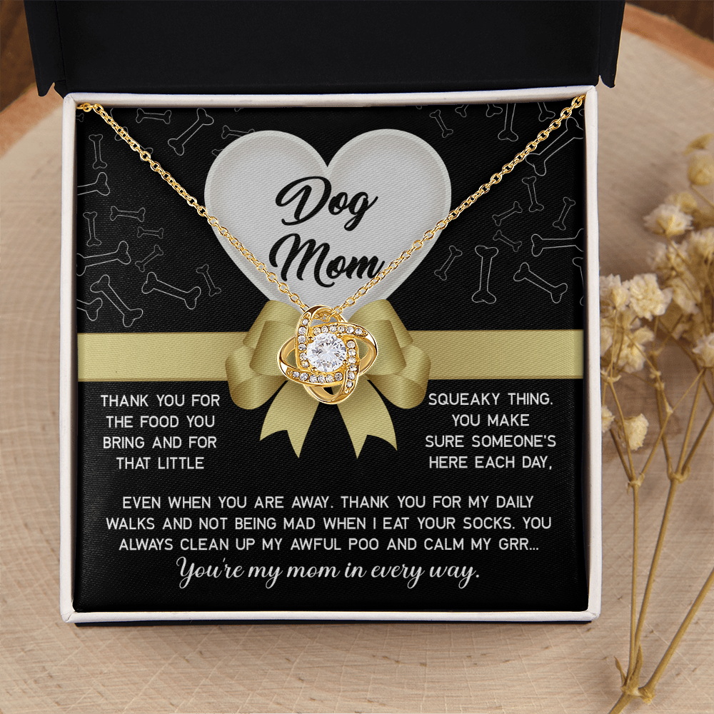 Dog Mom - Thank You For The Food You Bring & That Little Squeaky Thing - Thank You For My Daily Walks & Not Being Mean When I Eat Your Socks - You're My Mom In Every Way - Love Knot Necklace LN, MOM0000040LN