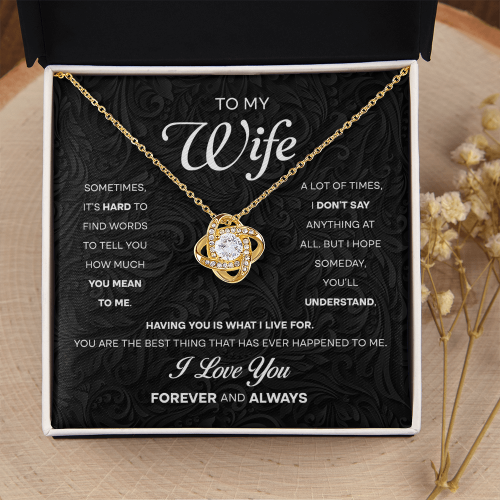My Wife - It's Hard To Find Words To Tell You How Much You Mean To Me - Hope Someday You'll Understand - Having You Is What I Live For - You Are The Best Thing That Has Ever Happened To Me - I Love You Forever & Always - Love Knot Necklace LN WIF0000037LN