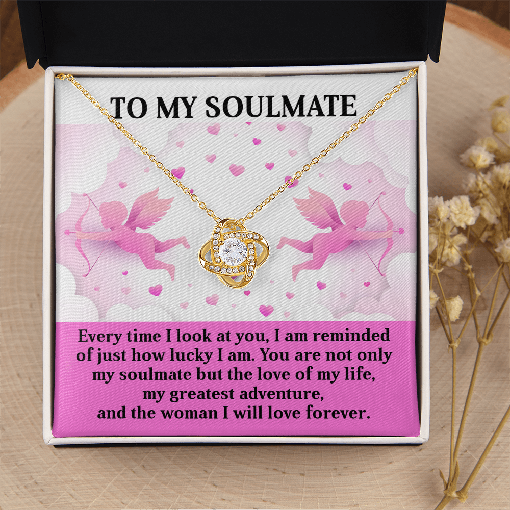 My Soulmate - Everytime I Look At You, I Am Reminded Of Just How Lucky I Am - Not Only My Soulmate Bit The Love Of My Life - The Woman I Will Love Forever - Love Knot Necklace LN, SMT0000095LN