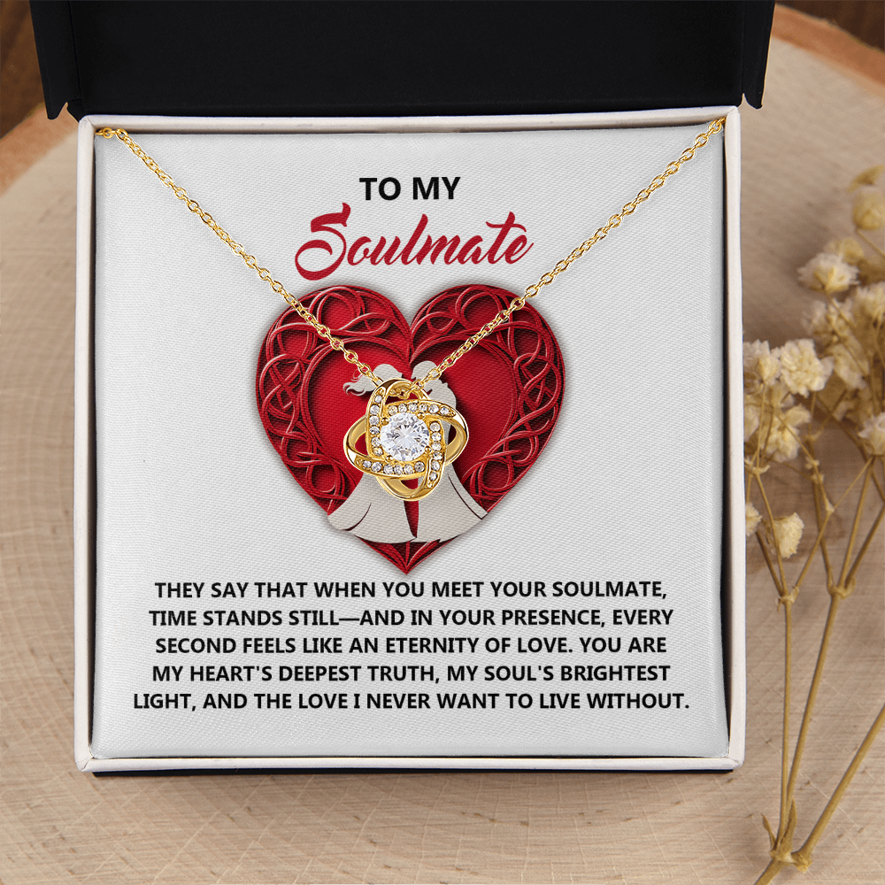My Soulmate - In Your Presence Every Second Feels Like An Eternity - My Heart's Deepest Truth - Soul's Brightest Light And Love I Never Want To Live Without - Love Knot Necklace LN, SMT0000063LN