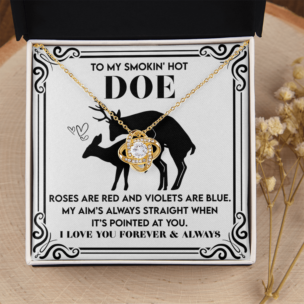 My Smokin' Hot Doe - Roses Are Red, Violets Are Blue - My Aim Is Always Straight, When It's Pointed At You - I Love You Forever And Always - Love Knot Necklace LN, SMT0000104LN