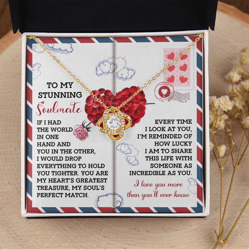 My Stunning Soulmate - Hold You Tighter - My Soul's Perfect Match - How Lucky I Am To Share This Life With Someone As Incredible As You - Love You More Than You'll Ever Know - Love Knot Necklace LN, SMT0000082LN