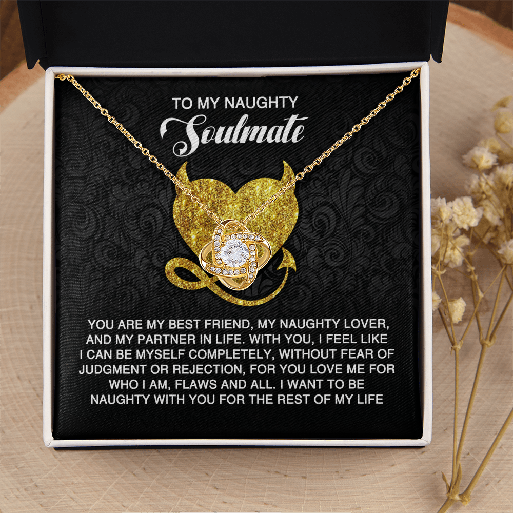 My Naughty Soulmate - My Best Friend, My Naughty Lover, My Partner In Life - You Love Me For Who I Am, Flaws And All - Be Naughty With You For The Rest Of My Life - Love Knot Necklace LN, SMT0000027LN