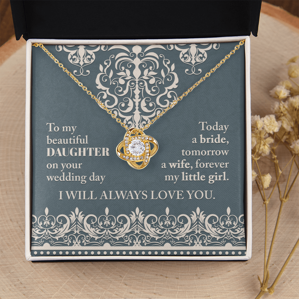 My Beautiful Daughter - On Your Wedding Day - Today A Bride, Tomorrow A Wife, Forever My Little Girl - I Will Always Love You - Love Knot Necklace LN, WED0000030LN